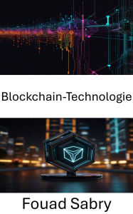 Title: Blockchain-Technologie: Die Zukunft dezentraler Anwendungen und Smart Contracts verstehen, Author: Fouad Sabry