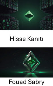 Title: Hisse Kaniti: Merkezi Olmayan Aglarda Mutabakat Mekanizmalarinin Gelecegi, Author: Fouad Sabry