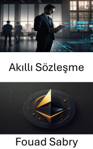 Title: Akilli Sözlesme: ERC 721 Çerçevesi Içinde Merkezi Olmayan Yürütme ve Blockchain Otomasyonu, Author: Fouad Sabry
