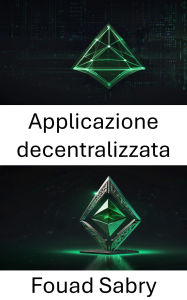 Title: Applicazione decentralizzata: Creazione di app scalabili e sicure sulla blockchain di Ethereum Classic, Author: Fouad Sabry