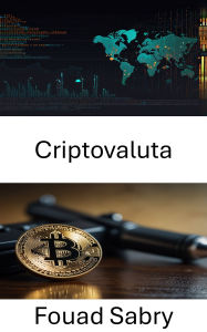 Title: Criptovaluta: Smascherare il lato oscuro della finanza digitale, Author: Fouad Sabry