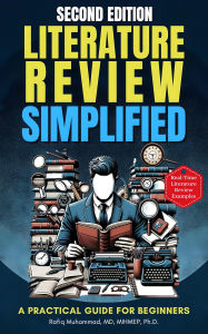 Title: Literature Review Simplified: A Practical Guide for Beginners Second Edition, Author: Rafiq Muhammad