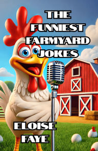 Title: The Funniest Farmyard Jokes, Author: Eloise Faye