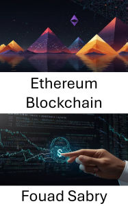 Title: Ethereum Blockchain: Die Leistungsfähigkeit von Smart Contracts und dezentralen Anwendungen freisetzen, Author: Fouad Sabry