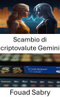 Scambio di criptovalute Gemini: Esplorare il futuro del trading digitale e dell'innovazione blockchain