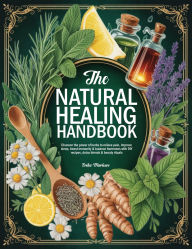 Title: The Natural Healing Handbook: Discover the power of herbs to relieve pain, improve sleep, boost immunity & balance hormones with DIY recipes, detox blends & beauty rituals, Author: Erika Marlowe