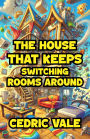 The House That Keeps Switching Rooms Around