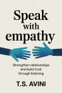 Speak with Empathy: Strengthen Relationships and Build Trust Through Listening