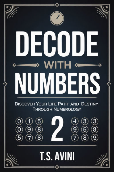 Decode with Numbers: Discover Your Life Path and Destiny Through Numerology