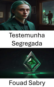 Title: Testemunha Segregada: Promovendo transações sem confiança na blockchain Ethereum Classic, Author: Fouad Sabry