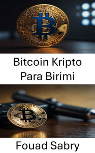 Title: Bitcoin Kripto Para Birimi: Finansal Aldatmaca ve Dijital Hirsizligin Karanlik Aginin Içinde, Author: Fouad Sabry
