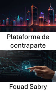 Title: Plataforma de contraparte: Explorando a criação descentralizada de ativos e interações de contratos inteligentes, Author: Fouad Sabry
