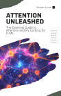 Attention Unleashed: The Essential Guide to Attention and KV Caching for LLMs