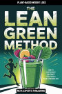 The Lean Green Method: How To Lose Weight And Boost Health On A Plant-Powered Diet