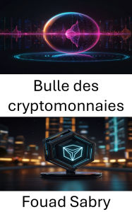 Title: Bulle des cryptomonnaies: Tron Blockchain : aperçu de l'essor et des risques des marchés d'actifs numériques, Author: Fouad Sabry