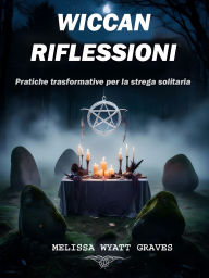 Title: Wiccan Riflessioni: Pratiche trasformative per la strega solitaria, Author: Melissa Wyatt Graves