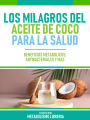 Los Milagros Del Aceite De Coco Para La Salud: Beneficios Metabólicos, Antibacteriales Y Más