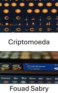 Title: Criptomoeda: Explorando o futuro das finanças digitais por meio da inovação da Coinbase, Author: Fouad Sabry