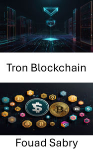 Title: Tron Blockchain: Exploring Decentralized Finance With Scalable Smart Contracts and Token Ecosystems, Author: Fouad Sabry