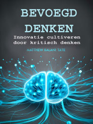 Title: Bevoegd Denken: Innovatie cultiveren door kritisch denken, Author: Matthew Kalani Tate