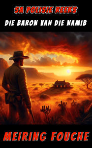 Title: Die Baron van die Namib: 'n SA Polisie Reeks Spanningsverhaal, Boek 12, Author: Meiring Fouche
