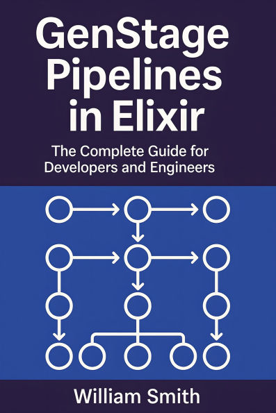 GenStage Pipelines in Elixir: The Complete Guide for Developers and Engineers