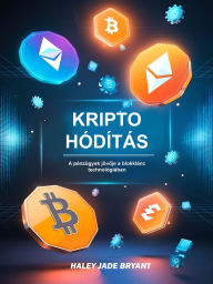 Title: Kripto Hódítás: A pénzügyek jövoje a blokklánc technológiában, Author: Haley Jade Bryant