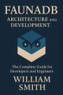 FaunaDB Architecture and Development: The Complete Guide for Developers and Engineers