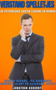 Title: Verstand Spelletjes: De Psychologie Achter Leugens En Bedrog, Author: Jonathan Ashcroft