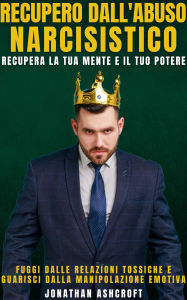 Title: Recupero Dall'abuso Narcisistico: Recupera La Tua Mente E Il Tuo Potere, Author: Jonathan Ashcroft