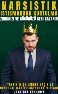 Title: Narsistik Istismardan Kurtulma: Zihninizi Ve Gücünüzü Geri Kazanin, Author: Jonathan Ashcroft