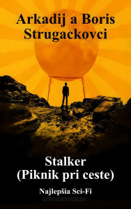 Title: Stalker (Piknik pri ceste): Najlepsia sci-fi, Author: Arkadij Strugackovci