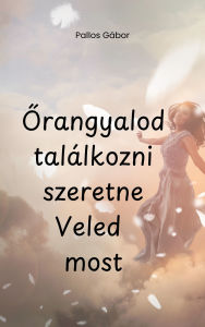 Title: Orangyalod szeretne találkozni Veled most, Author: Gábor Pallos
