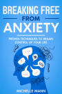Breaking Free from Anxiety: Proven Techniques to Regain Control of Your Life