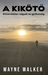 Title: A kiköto: Kimondatlan vágyak és gyilkosság, Author: Wayne Walker