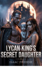 Lycan Kings Secret Daughter: A werewolf-shapeshifter romance about fateful companions
