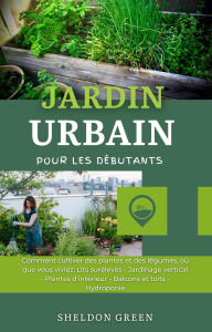 Title: Jardin Urbain Pour Les Débutants, Author: Sheldon Green