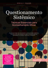 Title: Questionamento Sistêmico: Técnicas Essenciais para Aconselhamento Eficaz, Author: Eos A.I. Saage