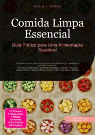 Title: Comida Limpa Essencial: Guia Prático para Uma Alimentação Saudável, Author: Eos A.I. Saage