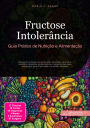 Fructose Intolerância: Guia Prático de Nutrição e Alimentação