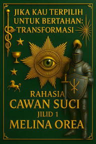 Title: Jika Kau Terpilih Untuk Bertahan: Transformasi. Rahasia Cawan Suci. Jilid 1, Author: Melina Orea