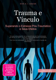 Title: Trauma e Vínculo: Superando o Estresse Pós-Traumático e Seus Efeitos, Author: Eos A.I. Saage