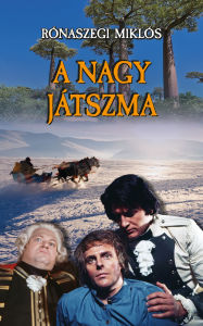 Title: A nagy játszma: Benyovszki Móric viszontagságai, Author: Rónaszegi Miklós