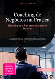 Title: Coaching de Negócios na Prática: Estratégias e Ferramentas para o Sucesso, Author: Eka A.I. Salbei