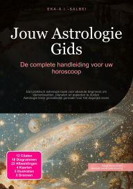 Title: Jouw Astrologie Gids: De complete handleiding voor uw horoscoop, Author: Eka A.I. Salbei