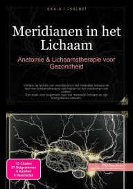 Title: Meridianen in het Lichaam: Anatomie & Lichaamstherapie voor Gezondheid, Author: Eka A.I. Salbei