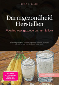 Title: Darmgezondheid Herstellen: Voeding voor gezonde darmen & flora, Author: Eka A.I. Salbei