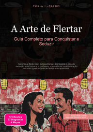 Title: A Arte de Flertar: Guia Completo para Conquistar e Seduzir, Author: Eka A.I. Salbei