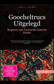 Title: Goocheltrucs Uitgelegd: Beginnen met Toverende Optische Illusies, Author: Eka A.I. Salbei