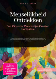 Title: Menselijkheid Ontdekken: Een Gids voor Persoonlijke Groei en Compassie, Author: Eos A.I. Saage
